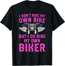 I Don't Ride My Own Bike But I Do Ride My Own Biker Women's T-Shirt